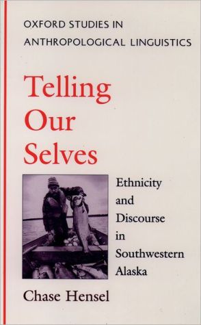 Book Telling Our Selves: Ethnicity and Discourse in Southwestern Alaska (Oxford Studies in Anthropological Linguistics, 5) free