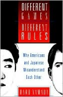 Book Different Games, Different Rules: Why Americans and Japanese Misunderstand Each Other free