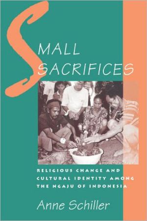 Book Small Sacrifices: Religious Change and Cultural Identity Among the Ngaju of Indonesia free