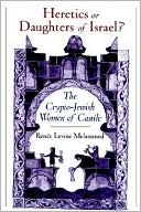 Book Heretics or daughters of Israel?: the crypto-Jewish women of Castile free
