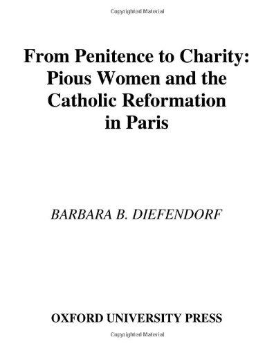 Book From Penitence to Charity: Pious Women and the Catholic Reformation in Paris (Europe) free