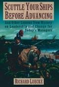 Book Scuttle Your Ships before Advancing: And Other Lessons from History on Leadership and Change for Today's Managers free