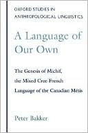 Book A Language of Our Own: The Genesis of Michif, the Mixed Cree-French Language of the Canadian Metis (Oxford Studies in Anthropological Linguistics) free