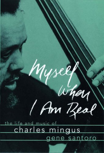 Book Myself When I am Real: The Life and Music of Charles Mingus free
