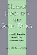 Book Human Judgment and Social Policy : Irreducible Uncertainty, Inevitable Error, Unavoidable Injustice free