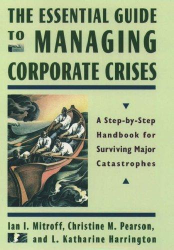 Book The Essential Guide to Managing Corporate Crises: A Step-by-Step Handbook for Surviving Major Catastrophes free