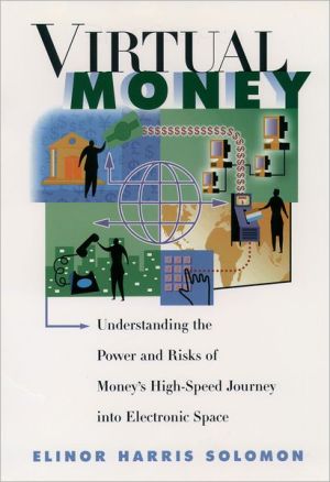 Book Virtual Money: Understanding the Power and Risks of Money's High-Speed Journey into Electronic Space free