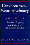 Book Developmental Neuropsychiatry: Volume II: Assessment, Diagnosis, and Treatment of Developmental Disorders free