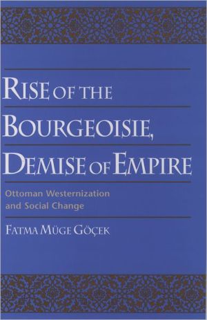 Book Rise of the Bourgeoisie, Demise of Empire: Ottoman Westernization and Social Change free