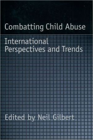 Book Combatting Child Abuse: International Perspectives and Trends (Child Welfare: A Series in Child Welfare Practice, Policy, and Research) free