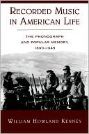 Book Recorded Music in American Life: The Phonograph and Popular Memory, 1890-1945 free