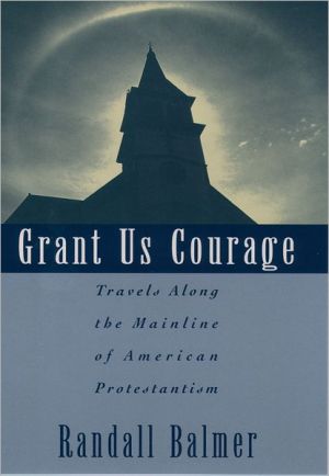 Book Grant Us Courage: Travels Along the Mainline of American Protestantism free