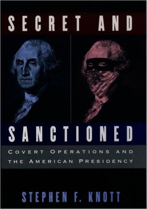 Book Secret and Sanctioned: Covert Operations and the American Presidency free