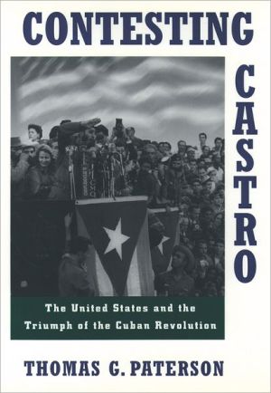 Book Contesting Castro: The United States and the Triumph of the Cuban Revolution free