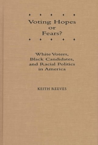 Book Voting Hopes or Fears?: White Voters, Black Candidates, and Racial Politics in America free