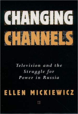 Book Changing Channels: Television and the Struggle for Power in Russia free