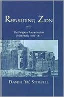 Book Rebuilding Zion: The Religious Reconstruction of the South, 1863-1877 free