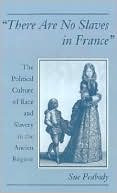 Book "There Are No Slaves in France": The Political Culture of Race and Slavery in the Ancien Régime free