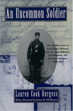 Book An Uncommon Soldier: The Civil War Letters of Sarah Rosetta Wakeman, alias Pvt. Lyons Wakeman, 153rd Regiment, New York State Volunteers, 1862-1864 free