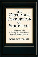 Book The Orthodox Corruption of Scripture: The Effect of Early Christological Controversies on the Text of the New Testament free