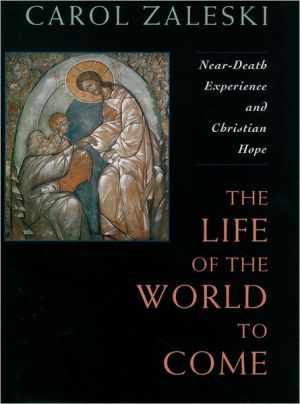 Book Life of the World to Come: Near-Death Experience and Christian Hope: The Albert Cardinal Meyer Lectures free