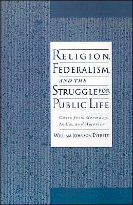 Book Religion, Federalism, and the Struggle for Public Life: Cases from Germany, India, and America free