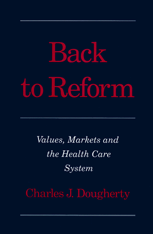 Book Back to Reform: Values, Markets, and the Health Care System free