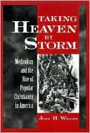 Book Taking Heaven by Storm : Methodism and the Popularization of American Christianity (Religion in America Series) free
