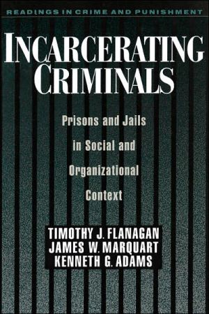 Book Incarcerating Criminals: Prisons and Jails in Social and Organizational Context (Readings in Crime and Punishment) free