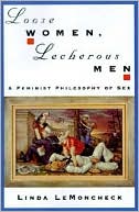 Book Loose Women, Lecherous Men: A Feminist Philosophy of Sex free