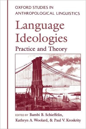 Book Language Ideologies: Practice and Theory (Oxford Studies in Anthropological Linguistics) free