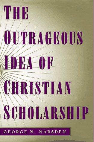 Book The Outrageous Idea of Christian Scholarship free