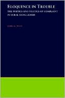 Book Eloquence in Trouble: The Poetics and Politics of Complaint in Rural Bangladesh (Oxford Studies in Anthropological Linguistics, 21) free