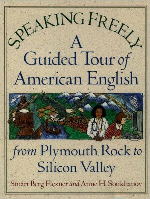 Book Speaking Freely: A Guided Tour of American English from Plymouth Rock to Silicon Valley free