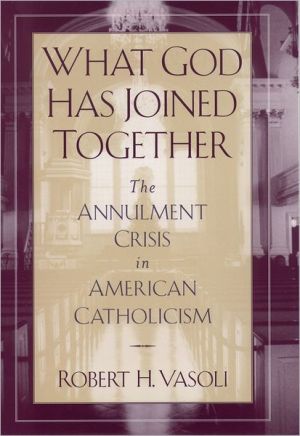Book What God Has Joined Together: The Annulment Crisis in American Catholicism free