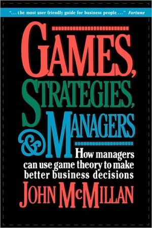 Book Games, Strategies, and Managers: How Managers Can Use Game Theory to Make Better Business Decisions free