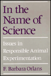 Book In the Name of Science: Issues in Responsible Animal Experimentation free