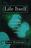 Book Life Itself: Exploring the Realm of the Living Cell free