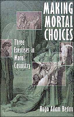 Book Making Mortal Choices: Three Exercises in Moral Casuistry free