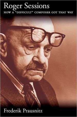 Book Roger Sessions: How a "Difficult" Composer Got That Way free