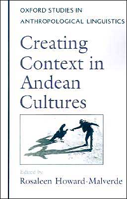Book Creating Context in Andean Cultures (Oxford Studies in Anthropological Linguistics, 6) free