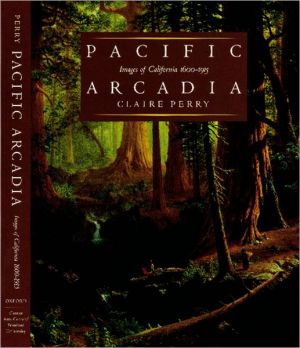 Book Pacific Arcadia: Images of California, 1600-1915 free