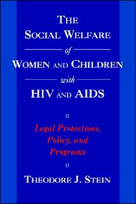 Book The Social Welfare Of Women And Children With Hiv And Aids: Legal Protections, Policy, And Programs (child Welfare: A Series In Child Welfare Practice, Policy, And Research) free