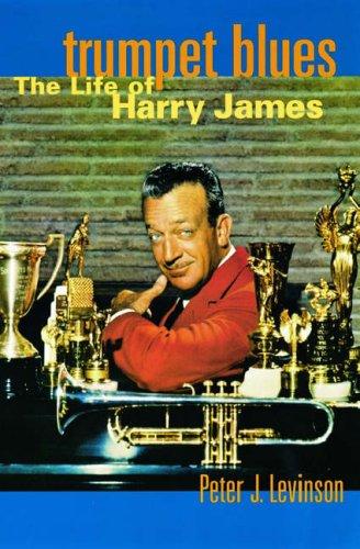 Book Trumpet Blues: The Life of Harry James free