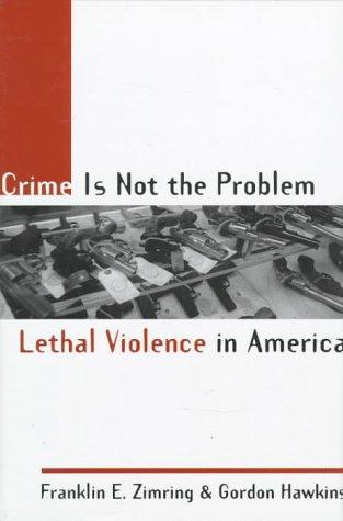 Book Crime is Not the Problem: Lethal Violence in America (Studies in Crime and Public Policy) free