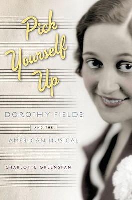 Book Pick Yourself Up: Dorothy Fields and the American Musical (Broadway Legacies) free