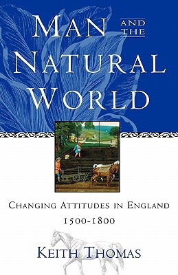 Book Man and the Natural World: Changing Attitudes in England 1500-1800 free