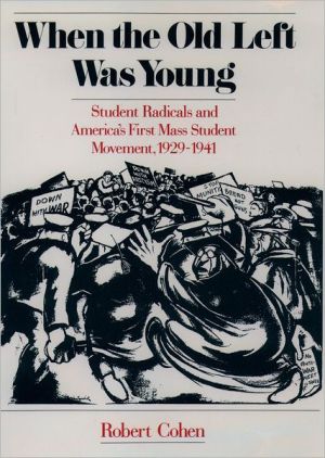 Book When the Old Left Was Young: Student Radicals and America's First Mass Student Movement, 1929-1941 free