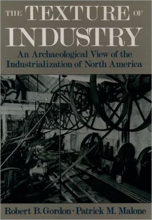 Book Texture of Industry: An Archaeological View of the Industrialization of North America free