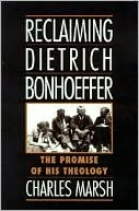 Book Reclaiming Dietrich Bonhoeffer: The Promise of His Theology free